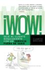 !Wow! : Deje al cliente boquiabierto con un servicio fuera de serie - eBook