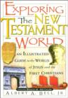 Exploring the New Testament World : An Illustrated Guide to the World of Jesus and the First Christians - eBook