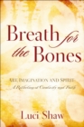 Breath for the Bones : Art, Imagination and Spirit: A Reflection of Creativity and Faith - eBook