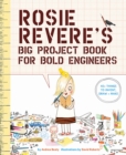Rosie Revere's Big Project Book for Bold Engineers - Book