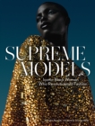 Supreme Models: Iconic Black Women Who Revolutionized Fashion - Book
