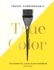 Tracey Cunningham's True Color : The Essential Hair Color Handbook - Book
