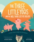 The Three Little Yogis and the Wolf Who Lost His Breath : A Fairy Tale to Help You Feel Better - Book