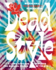 Dead Style : A Long Strange Trip into the Magical World of Tie-Dye - Book