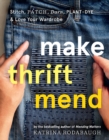 Make Thrift Mend : Stitch, Patch, Darn, Plant-Dye & Love Your Wardrobe - Book
