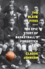 The Black Fives: The Epic Story of Basketball's Forgotten Era - Book