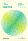 Stay Inspired: Cultivating Curiosity and Growing Your Ideas (A Self-Guide) : Finding Motivation for Your Creative Work - Book