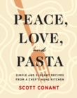 Peace, Love, and Pasta : Simple and Elegant Recipes from a Chef's Home Kitchen - Book