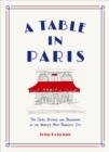 A Table in Paris: The Cafes, Bistros, and Brasseries of the World's Most Romantic City - Book