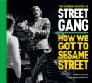 The Unseen Photos of Street Gang : How We Got to Sesame Street - Book