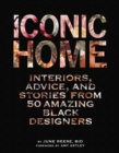 Iconic Home : Interiors, Advice, and Stories from 50 Amazing Black Designers - Book