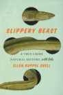 Slippery Beast : A True Crime Natural History, with Eels - Book