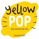 Yellow Pop (With 6 Playful Pop-Ups!) : A Board Book - Book