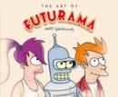 The Art of Futurama : A Visual History of Matt Groening’s Cult Classic Animated Series - Book