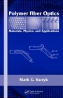Polymer Fiber Optics : Materials, Physics, and Applications - eBook