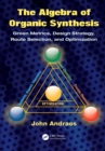 The Algebra of Organic Synthesis : Green Metrics, Design Strategy, Route Selection, and Optimization - eBook