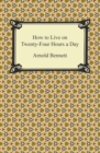 How to Live on Twenty-Four Hours a Day - eBook