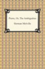 Pierre, Or, The Ambiguities - eBook