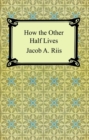 How the Other Half Lives: Studies Among the Tenements of New York - eBook