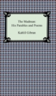 The Madman: His Parables and Poems - eBook