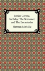 Benito Cereno, Bartleby: The Scrivener, and The Encantadas - eBook