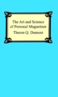 The Art and Science of Personal Magnetism: The Secret of Mental Fascination - eBook