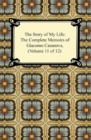 The Story of My Life (The Complete Memoirs of Giacomo Casanova, Volume 11 of 12) - eBook