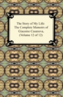 The Story of My Life (The Complete Memoirs of Giacomo Casanova, Volume 12 of 12) - eBook