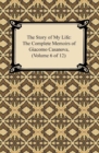 The Story of My Life (The Complete Memoirs of Giacomo Casanova, Volume 6 of 12) - eBook