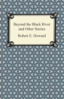 Beyond the Black River and Other Stories - eBook