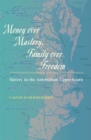 Money over Mastery, Family over Freedom : Slavery in the Antebellum Upper South - eBook