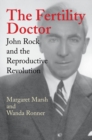 The Fertility Doctor : John Rock and the Reproductive Revolution - eBook