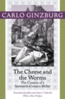 The Cheese and the Worms : The Cosmos of a Sixteenth-Century Miller - Book