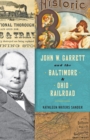 John W. Garrett and the Baltimore and Ohio Railroad - eBook