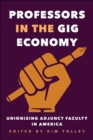 Professors in the Gig Economy : Unionizing Adjunct Faculty in America - eBook
