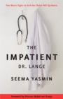 The Impatient Dr. Lange : One Man's Fight to End the Global HIV Epidemic - Book