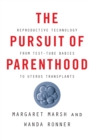 The Pursuit of Parenthood : Reproductive Technology from Test-Tube Babies to Uterus Transplants - eBook