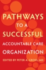 Pathways to a Successful Accountable Care Organization - eBook