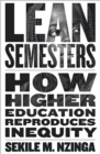 Lean Semesters : How Higher Education Reproduces Inequity - Book