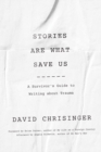 Stories Are What Save Us : A Survivor's Guide to Writing about Trauma - Book