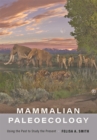 Mammalian Paleoecology : Using the Past to Study the Present - Book