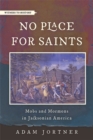 No Place for Saints : Mobs and Mormons in Jacksonian America - Book