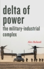 Delta of Power : The Military-Industrial Complex - Book