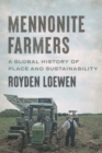 Mennonite Farmers : A Global History of Place and Sustainability - Book