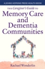 The Caregiver's Guide to Memory Care and Dementia Communities - Book