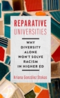 Reparative Universities : Why Diversity Alone Won't Solve Racism in Higher Ed - Book