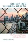 Disparities in Urban Health : The Wounds of Policies and Legal Doctrines - eBook