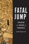 Fatal Jump : Tracking the Origins of Pandemics - Book