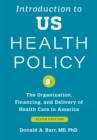 Introduction to US Health Policy : The Organization, Financing, and Delivery of Health Care in America - Book