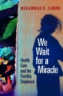 We Wait for a Miracle : Health Care and the Forcibly Displaced - Book